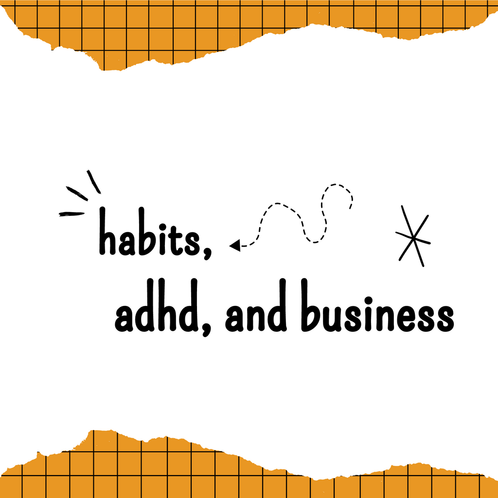 Habits, ADHD, and Business